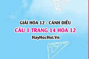 Giải câu 1 trang 14 Hóa 12 Cánh Diều SGK